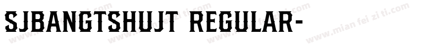 SJbangtshujt Regular字体转换